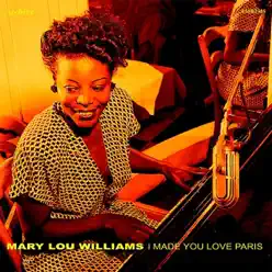 I Made You Love Paris - Mary Lou Williams