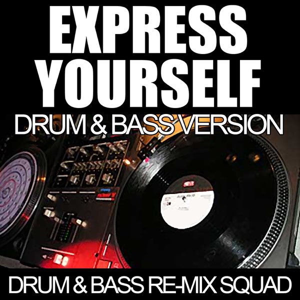 Express Yourself (Drum & Bass Version) - Single by Drum & Bass Re-Mix Squad  on Apple Music