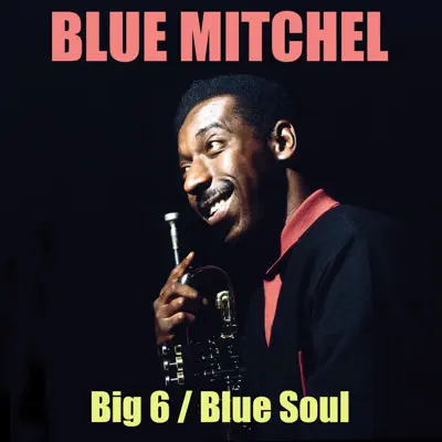 Big 6 / Blue Soul - Blue Mitchell Big 6 / Blue Soul - Blue Mitchell