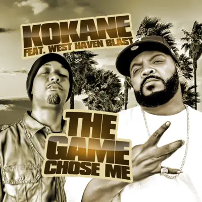 The Game Chose Me (feat. West Haven Blast) - Kokane The Game Chose Me (feat. West Haven Blast) - Kokane