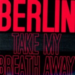 Take My Breath Away (Re-Recorded) by Berlin