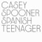 Spanish Teenager (Acid Washed Remix) - Casey Spooner lyrics