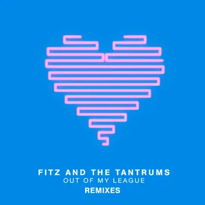 Out of My League (Remixes) - EP - Fitz & The Tantrums Out of My League (Remixes) - EP - Fitz & The Tantrums