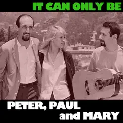 It Can Only Be - Peter Paul and Mary