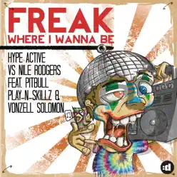 Freak (Where I Wanna Be) [feat. Pitbull, Play-N-Skillz & Vonzell Solomon] [Remixes] - EP - Nile Rodgers