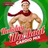 Holiday Workout (60 Minute Non-Stop Cardio DJ Mix) [140-152 BPM] album lyrics, reviews, download