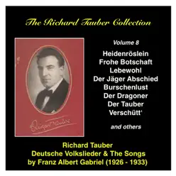 The Richard Tauber Collection, Vol. 8: Deutsche Volkslieder and the Songs by Franz Albert Gabriel (Recorded 1926-1933) - Richard Tauber The Richard Tauber Collection, Vol. 8: Deutsche Volkslieder and the Songs by Franz Albert Gabriel (Recorded 1926-1933) - Richard Tauber
