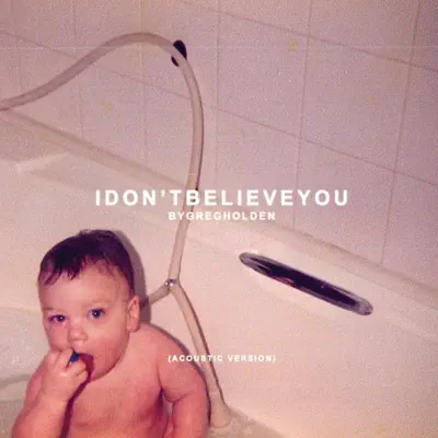 I Don't Believe You (Acoustic Version) - Greg Holden I Don't Believe You (Acoustic Version) - Greg Holden