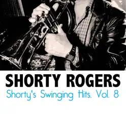 Shorty's Swinging Hits, Vol. 8 - Shorty Rogers Shorty's Swinging Hits, Vol. 8 - Shorty Rogers