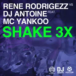 Shake 3x (Remixes) [Rene Rodrigezz vs. DJ Antoine] [feat. MC Yankoo] - Dj Antoine