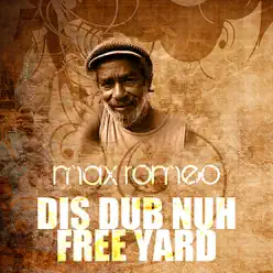 Dis Dub Nuh Free Yard - Single - Max Romeo Dis Dub Nuh Free Yard - Single - Max Romeo