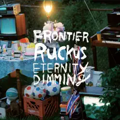 Eternity of Dimming - Frontier Ruckus