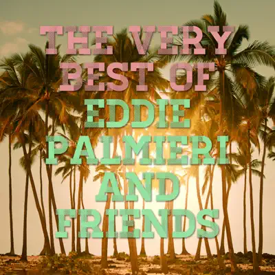 The Best of Eddie Palmieri and Friends (feat. Eddie Palmieri) - Eddie Palmieri