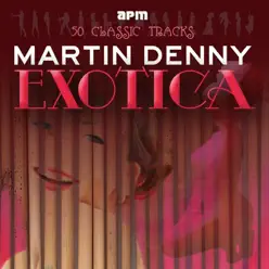 Exotica - 50 Classic Tracks - Martin Denny Exotica - 50 Classic Tracks - Martin Denny