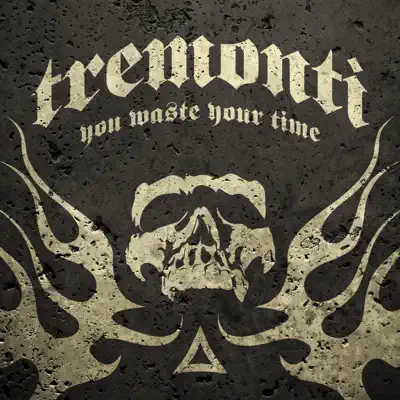 You Waste Your Time - Single - Tremonti