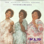 The Angelic Gospel Singers - Touch Me Lord Jesus