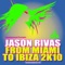 From Miami to Ibiza 2k10, Pt. 2 - Single - Jason Rivas lyrics
