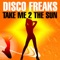 Take Me 2 the Sun (Freemasons Remix) - Disco Freaks lyrics