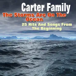 The Storms Are On the Ocean (25 Hits and Songs from the Beginning) - The Carter Family