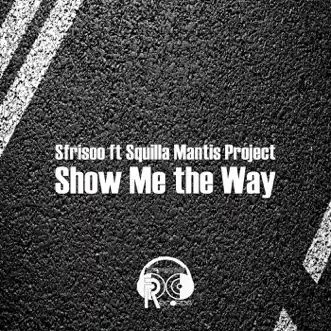 Show Me the Way (feat. Squilla Mantis Project) - Single by Sfrisoo album reviews, ratings, credits