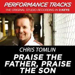 Praise the Father, Praise the Son (Performance Tracks) - EP - Chris Tomlin