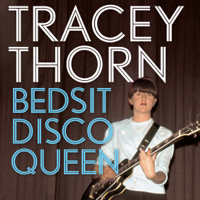 Tracey Thorn - Bedsit Disco Queen: How I Grew Up and Tried to Be a Pop Star (Unabridged) artwork