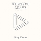 Greg Kavna - When You Leave