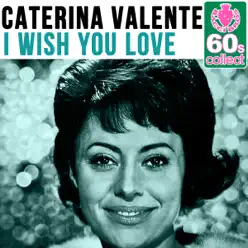 I Wish You Love (Remastered) - Single - Caterina Valente I Wish You Love (Remastered) - Single - Caterina Valente