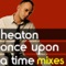 Once Upon a Time (Tedd-z No Room for a Remix) - Heaton lyrics