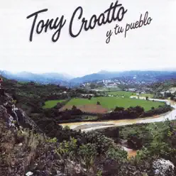 Tony Croatto y Tu Pueblo - Tony Croatto Tony Croatto y Tu Pueblo - Tony Croatto