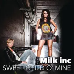 Sweet Child o' Mine - EP - Milk Inc. Sweet Child o' Mine - EP - Milk Inc.