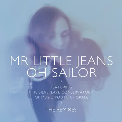 Oh Sailor (The Remixes) - Single - Mr. Little Jeans