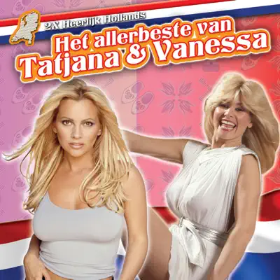 Heerlijk Hollands - Het Allerbeste Van Tatjana & Vanessa - Tatjana Heerlijk Hollands - Het Allerbeste Van Tatjana & Vanessa - Tatjana