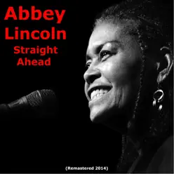 Straight Ahead (Remastered 2014) - Abbey Lincoln