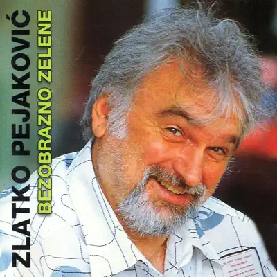 Bezobrazno Zelene - Zlatko Pejakovic Bezobrazno Zelene - Zlatko Pejakovic