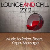 Lounge and Chill 2012 - Music to Relax, Sleep, Yoga, Massage artwork