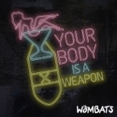 Your Body Is a Weapon by The Wombats