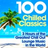 100 Chilled Classics - 3 Hours of the Greatest Chill Out Lounge Music in the World, 2013