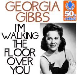 I'm Walking the Floor Over You (Remastered) - Single - Georgia Gibbs I'm Walking the Floor Over You (Remastered) - Single - Georgia Gibbs