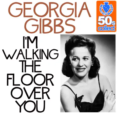 I'm Walking the Floor Over You (Remastered) - Single - Georgia Gibbs I'm Walking the Floor Over You (Remastered) - Single - Georgia Gibbs