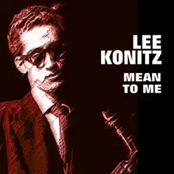 Lee Konitz - Mean to Me - Lee Konitz Lee Konitz - Mean to Me - Lee Konitz