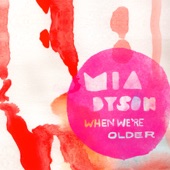 Mia Dyson - When We're Older