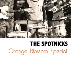 Orange Blossom Special - The Spotnicks Orange Blossom Special - The Spotnicks