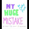 My Huge Mistake - Single album lyrics, reviews, download