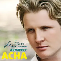 La Vída Es... Amor Sincero - Alexander Acha