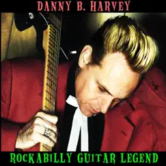 Rockabilly Guitar Legend by Danny B. Harvey album reviews, ratings, credits
