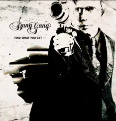 Find What You Get - EP by Bang Gang album reviews, ratings, credits