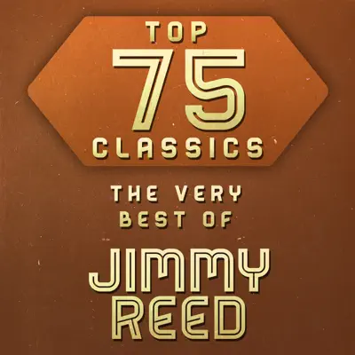 Top 75 Classics - The Very Best of Jimmy Reed - Jimmy Reed