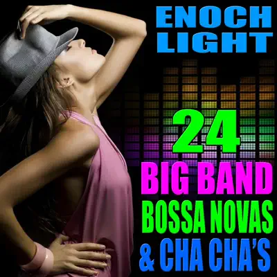 24 Big Band Bossa Novas and Cha Cha's - Enoch Light 24 Big Band Bossa Novas and Cha Cha's - Enoch Light