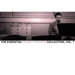 The Essential Shorty Rogers Collection, Vol. 7 - Shorty Rogers The Essential Shorty Rogers Collection, Vol. 7 - Shorty Rogers